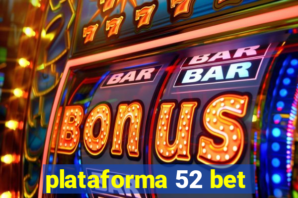 plataforma 52 bet